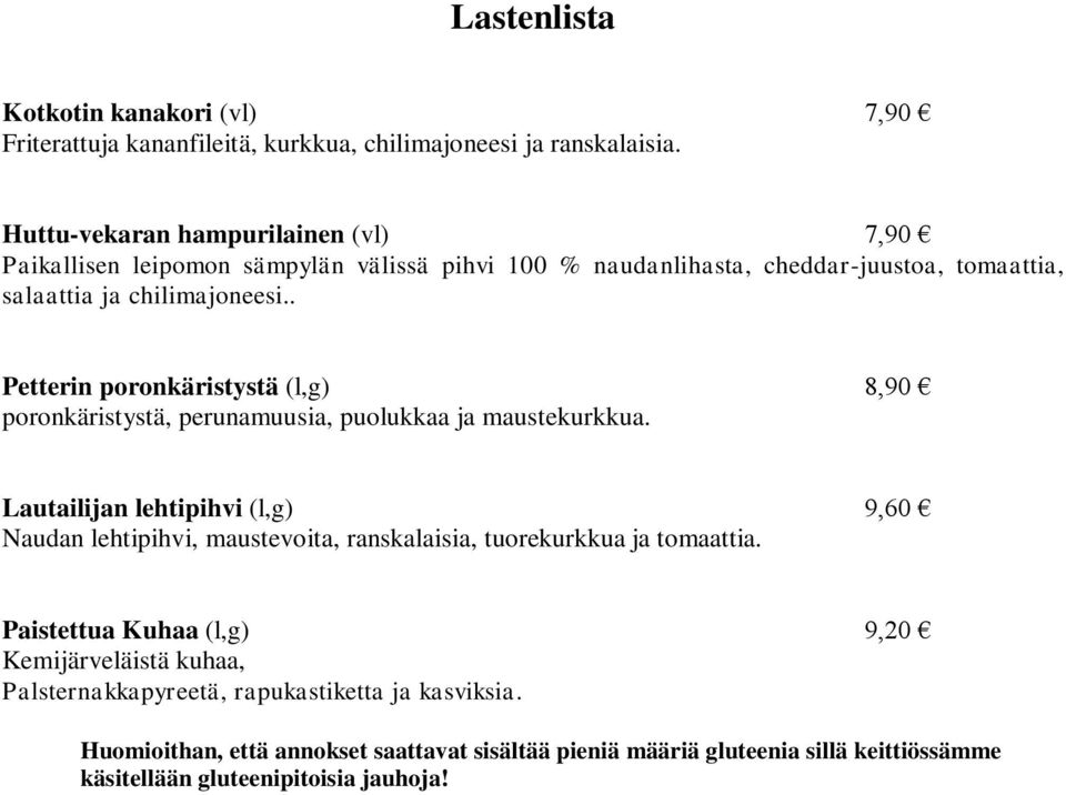 ja chilimajoneesi.. Petterin poronkäristystä (l,g) 8,90 poronkäristystä, perunamuusia, puolukkaa ja maustekurkkua.