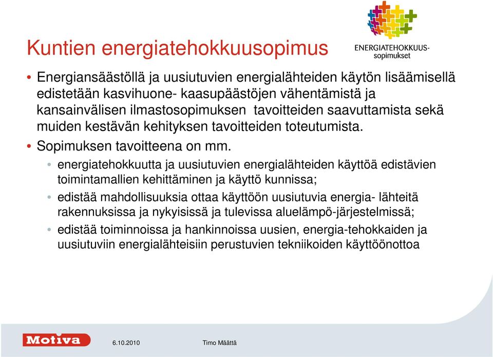 energiatehokkuutta ja uusiutuvien energialähteiden käyttöä edistävien toimintamallien kehittäminen ja käyttö kunnissa; edistää mahdollisuuksia ottaa käyttöön uusiutuvia