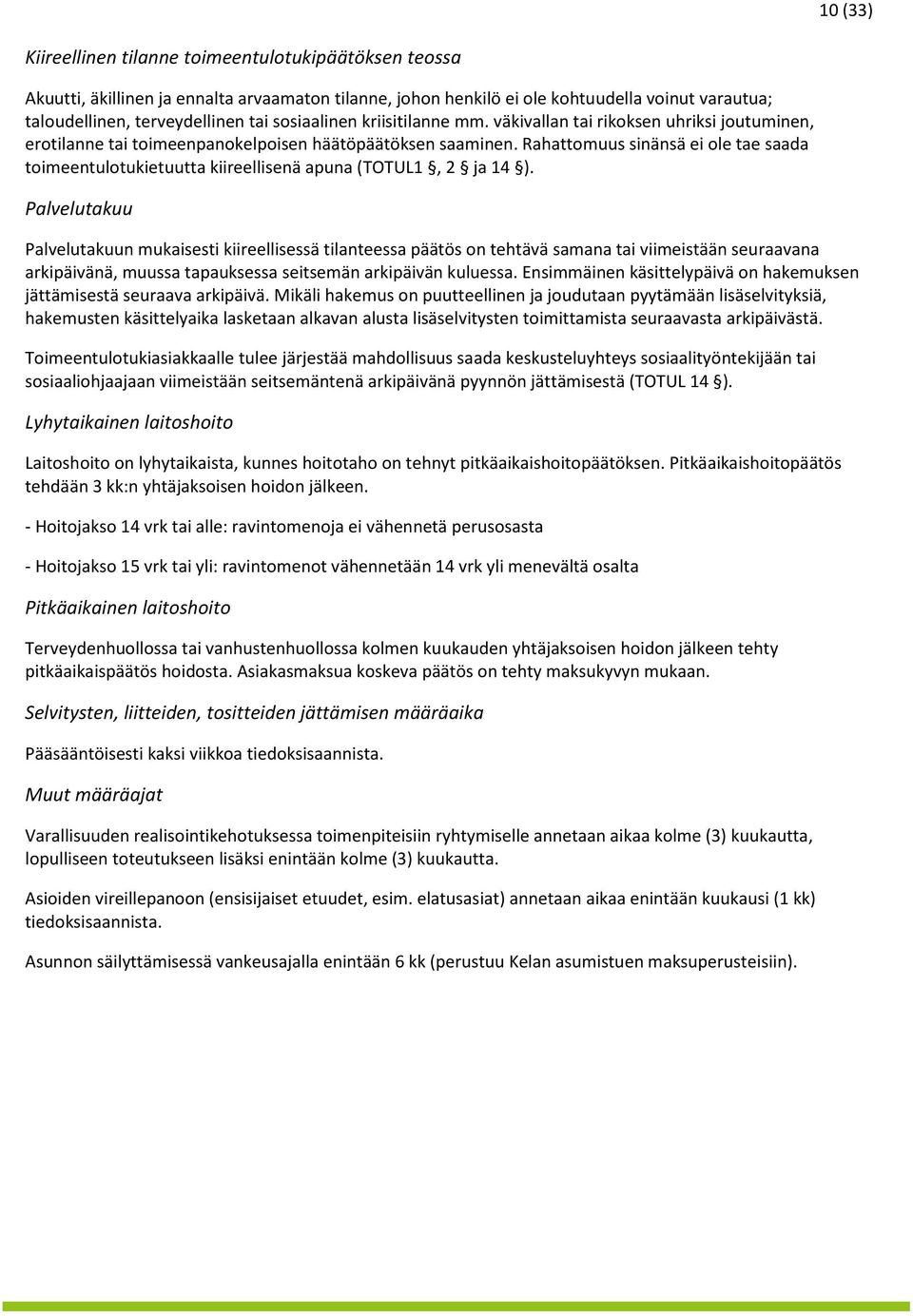 Rahattomuus sinänsä ei ole tae saada toimeentulotukietuutta kiireellisenä apuna (TOTUL1, 2 ja 14 ).