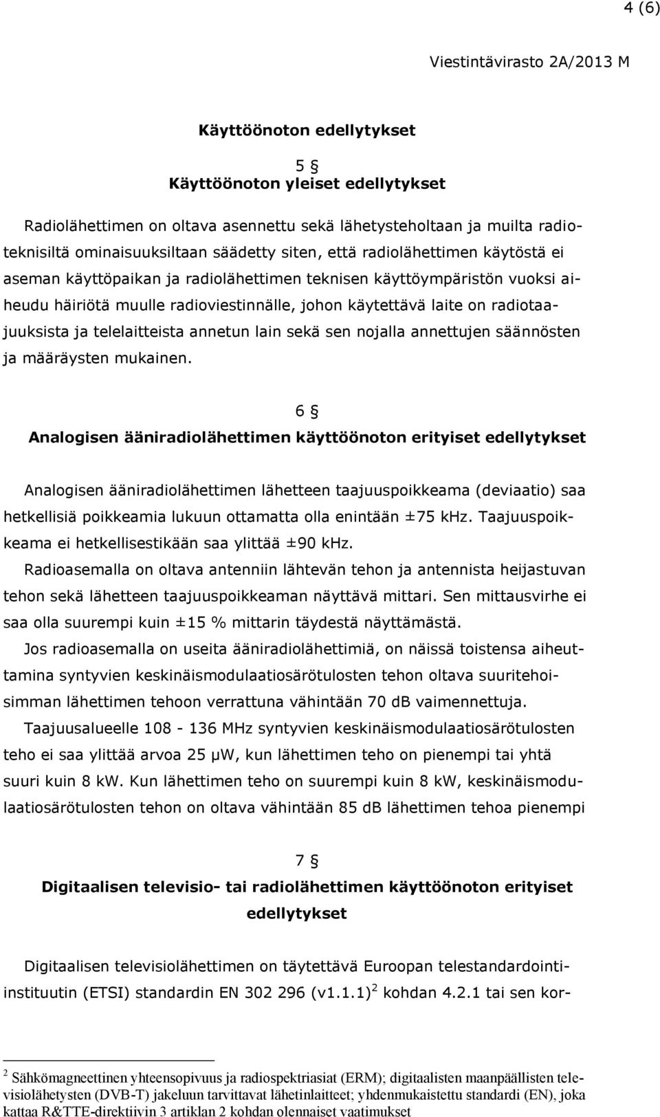 telelaitteista annetun lain sekä sen nojalla annettujen säännösten ja määräysten mukainen.