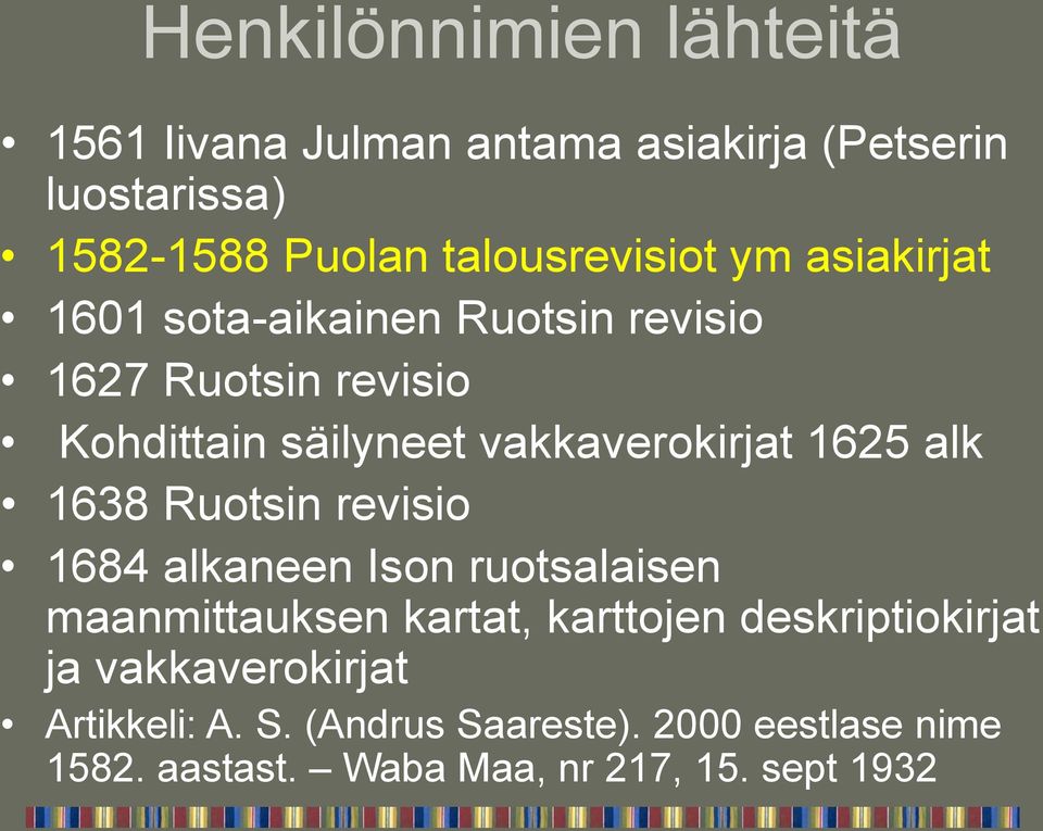 vakkaverokirjat 1625 alk 1638 Ruotsin revisio 1684 alkaneen Ison ruotsalaisen maanmittauksen kartat, karttojen