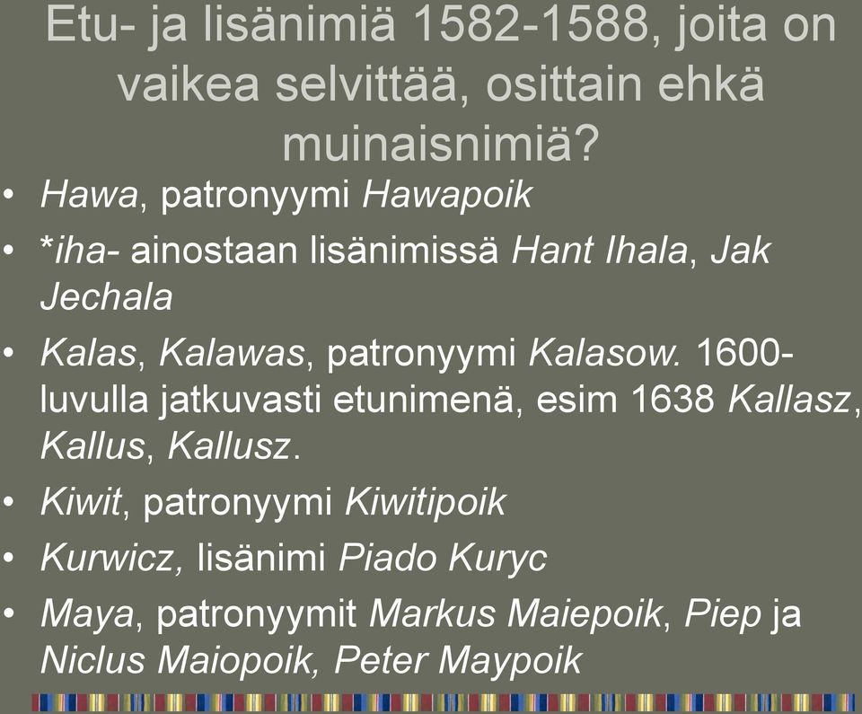 patronyymi Kalasow. 1600- luvulla jatkuvasti etunimenä, esim 1638 Kallasz, Kallus, Kallusz.