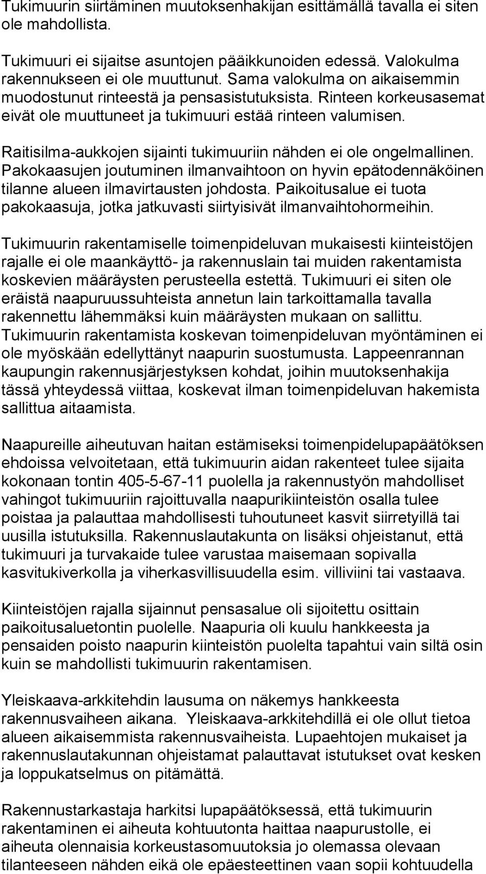 Raitisilma-aukkojen sijainti tukimuuriin nähden ei ole ongelmallinen. Pakokaasujen joutuminen ilmanvaihtoon on hyvin epätodennäköinen tilanne alueen ilmavirtausten johdosta.