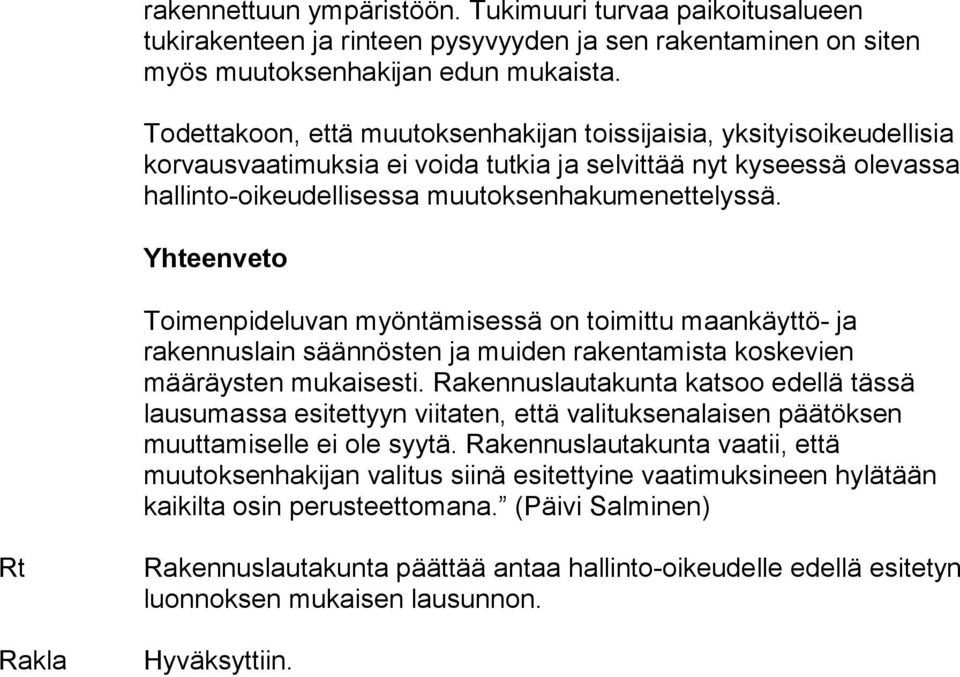 Yhteenveto Toimenpideluvan myöntämisessä on toimittu maankäyttö- ja rakennuslain säännösten ja muiden rakentamista koskevien määräysten mukaisesti.