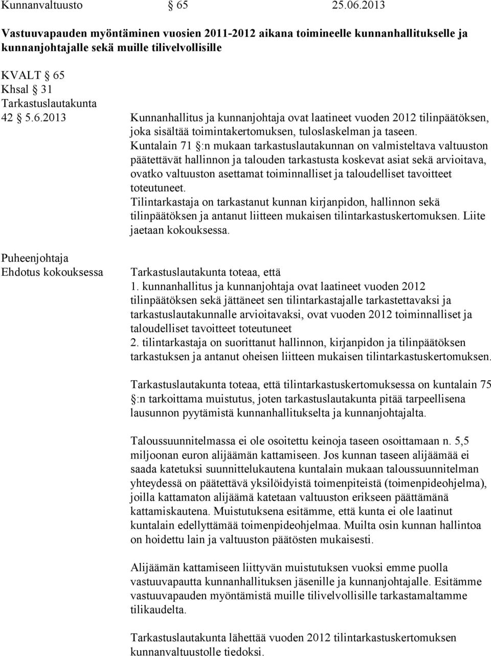 Khsal 31 Tarkastuslautakunta 42 5.6.2013 Kunnanhallitus ja kunnanjohtaja ovat laatineet vuoden 2012 tilinpäätöksen, joka sisältää toimintakertomuksen, tuloslaskelman ja taseen.