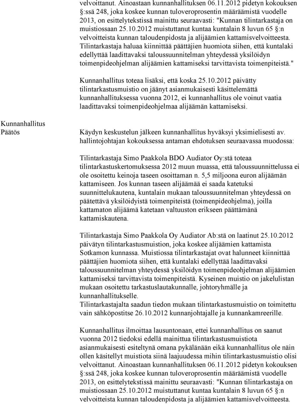 2012 muistuttanut kuntaa kuntalain 8 luvun 65 :n velvoitteista kunnan taloudenpidosta ja alijäämien kattamisvelvoitteesta.