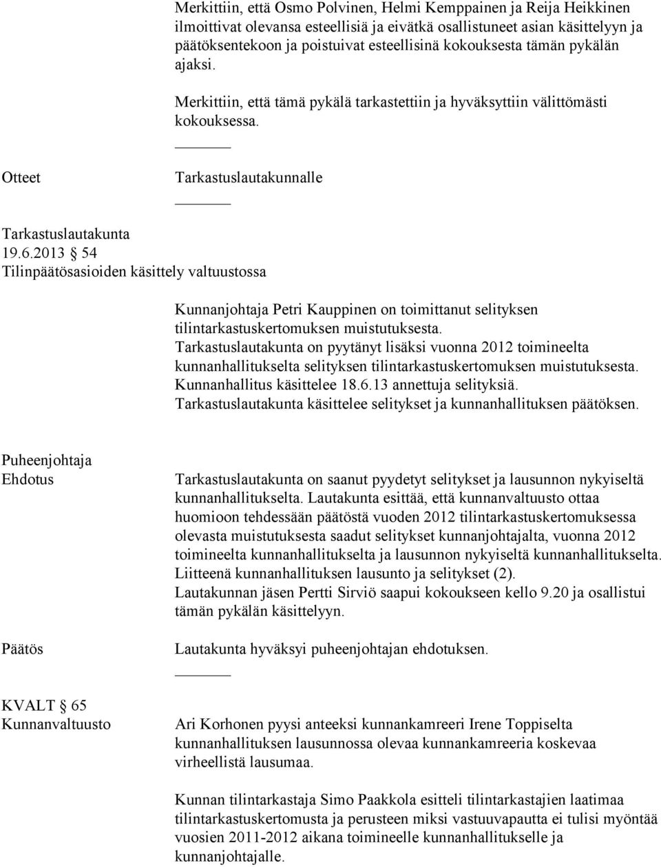 2013 54 Tilinpäätösasioiden käsittely valtuustossa Kunnanjohtaja Petri Kauppinen on toimittanut selityksen tilintarkastuskertomuksen muistutuksesta.
