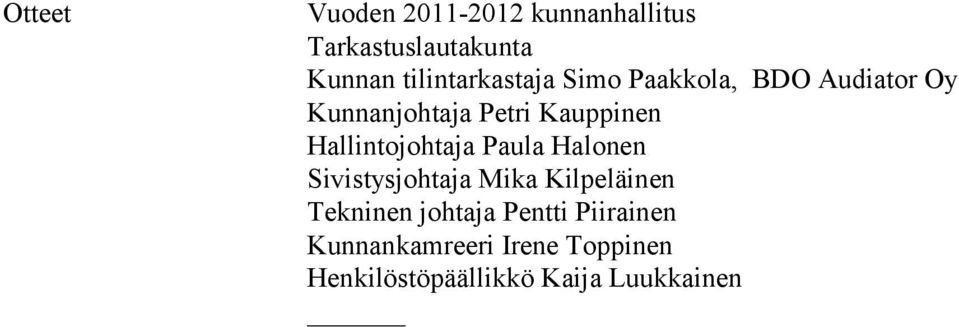 Hallintojohtaja Paula Halonen Sivistysjohtaja Mika Kilpeläinen Tekninen