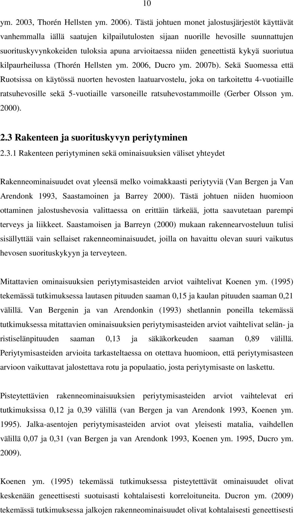 kykyä suoriutua kilpaurheilussa (Thorén Hellsten ym. 2006, Ducro ym. 2007b).