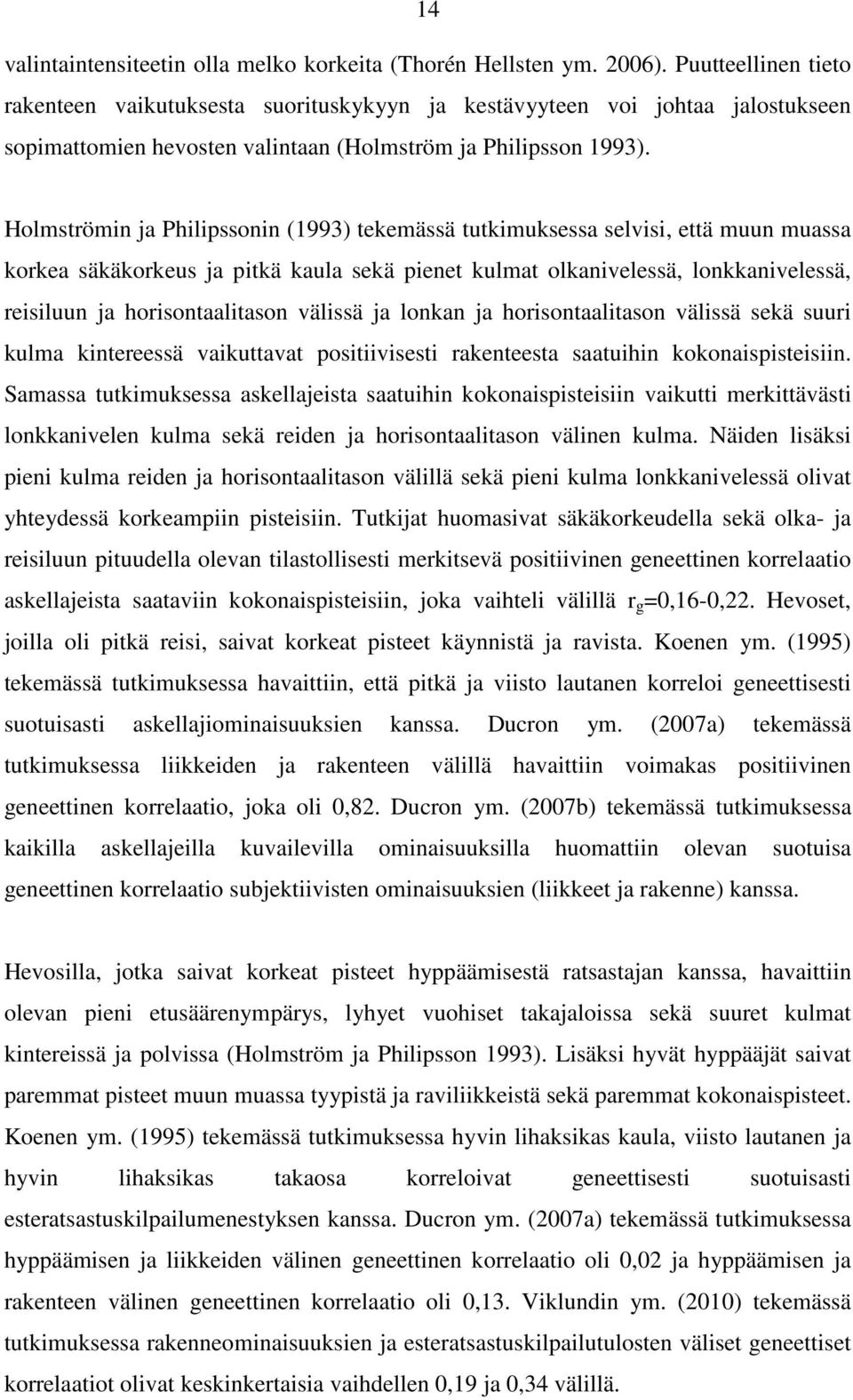 Holmströmin ja Philipssonin (1993) tekemässä tutkimuksessa selvisi, että muun muassa korkea säkäkorkeus ja pitkä kaula sekä pienet kulmat olkanivelessä, lonkkanivelessä, reisiluun ja