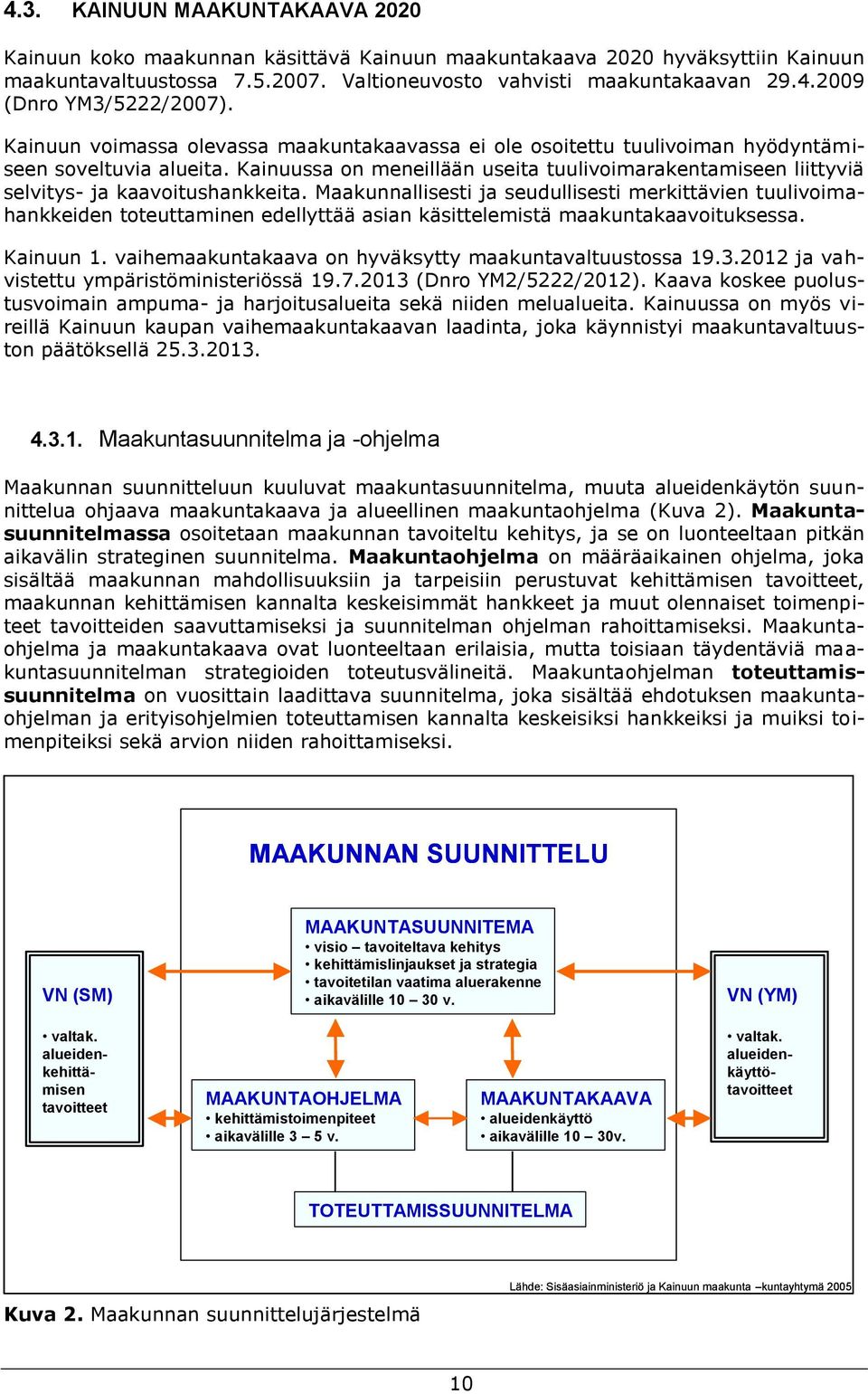 Kainuussa on meneillään useita tuulivoimarakentamiseen liittyviä selvitys- ja kaavoitushankkeita.
