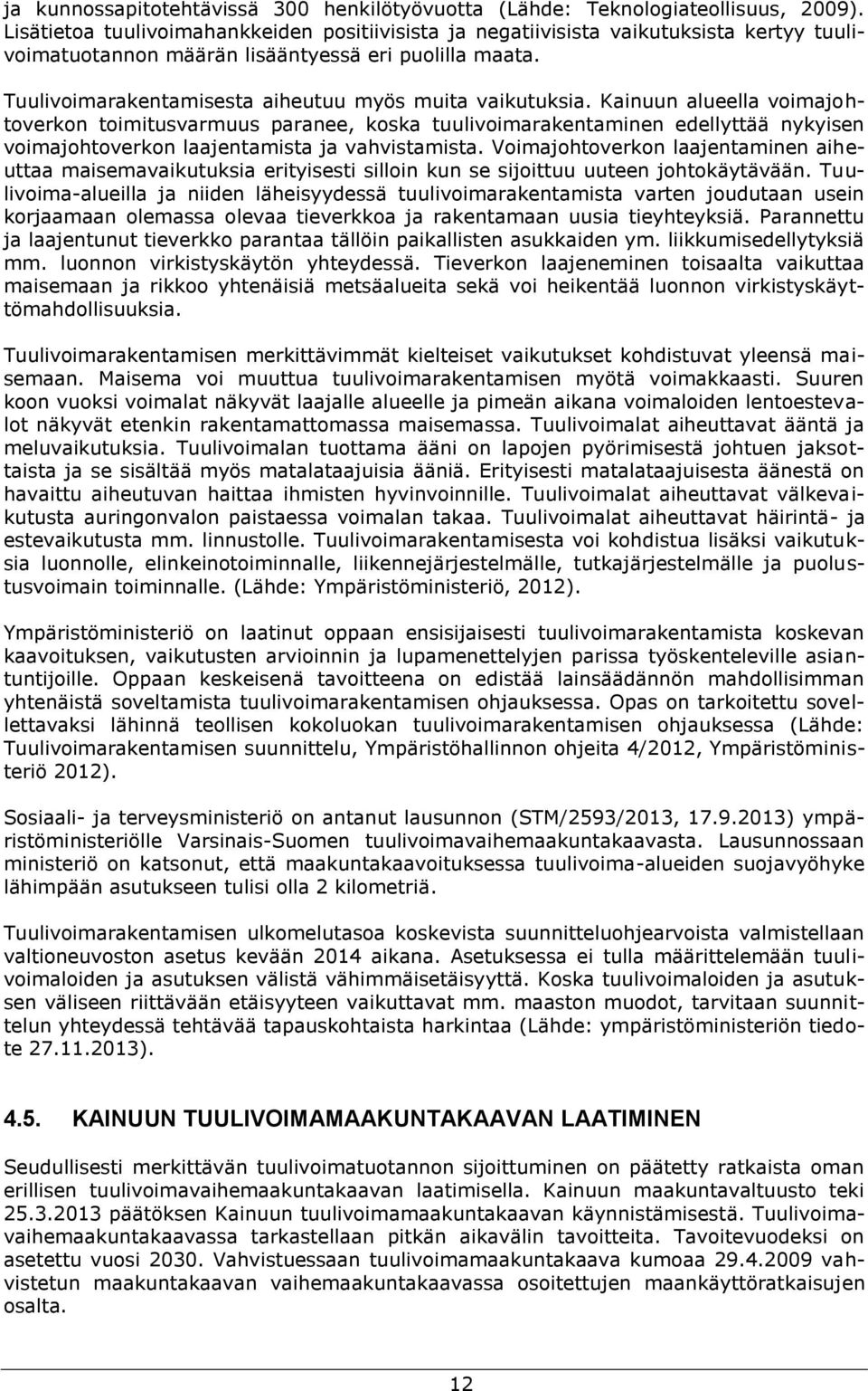 Tuulivoimarakentamisesta aiheutuu myös muita vaikutuksia.