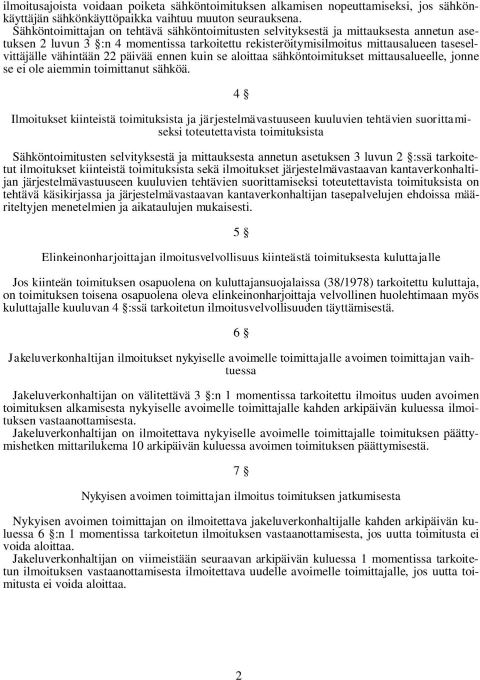 22 päivää ennen kuin se aloittaa sähköntoimitukset mittausalueelle, jonne se ei ole aiemmin toimittanut sähköä.