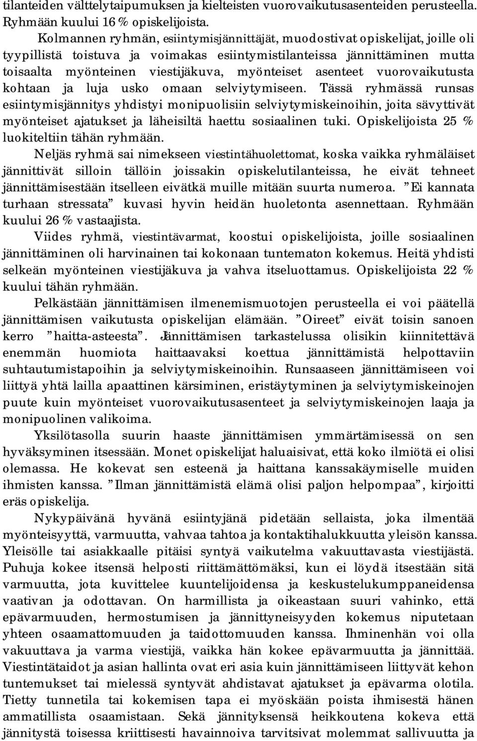asenteet vuorovaikutusta kohtaan ja luja usko omaan selviytymiseen.