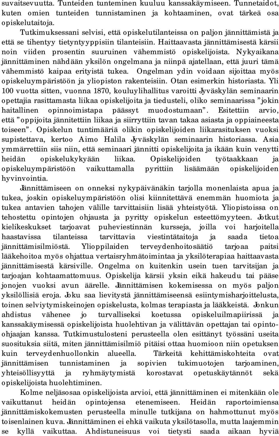 Haittaavasta jännittämisestä kärsii noin viiden prosentin suuruinen vähemmistö opiskelijoista.