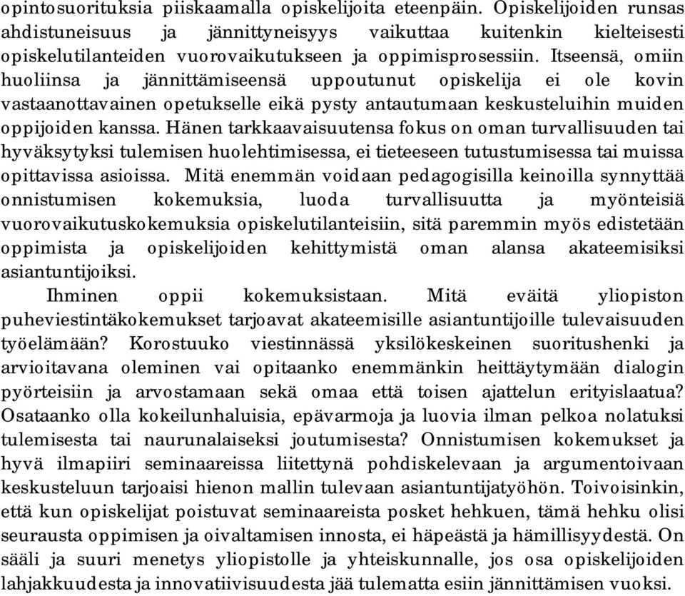 Itseensä, omiin huoliinsa ja jännittämiseensä uppoutunut opiskelija ei ole kovin vastaanottavainen opetukselle eikä pysty antautumaan keskusteluihin muiden oppijoiden kanssa.