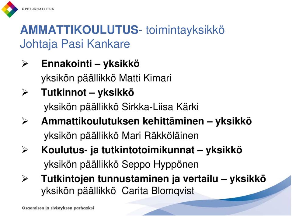 yksikkö yksikön päällikkö Mari Räkköläinen Koulutus- ja tutkintotoimikunnat yksikkö yksikön