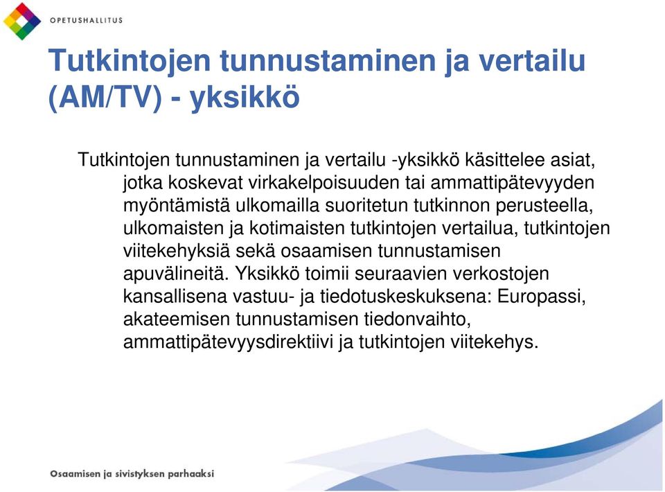 tutkintojen vertailua, tutkintojen viitekehyksiä sekä osaamisen tunnustamisen apuvälineitä.