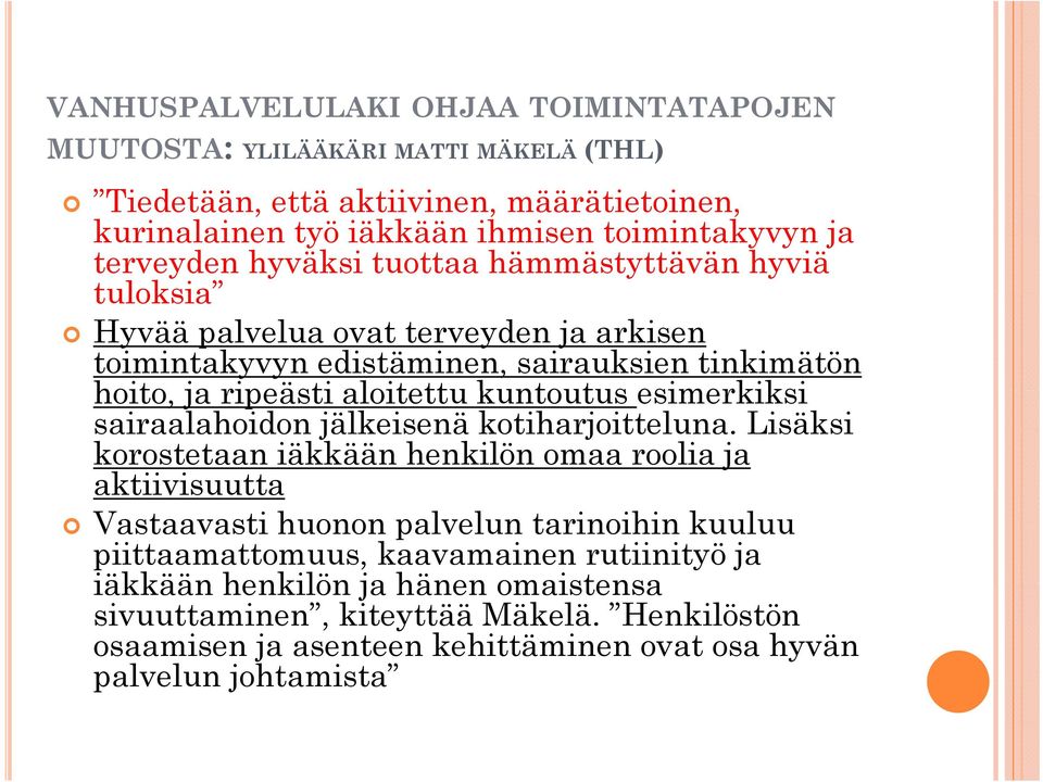 kuntoutus esimerkiksi sairaalahoidon jälkeisenä kotiharjoitteluna.