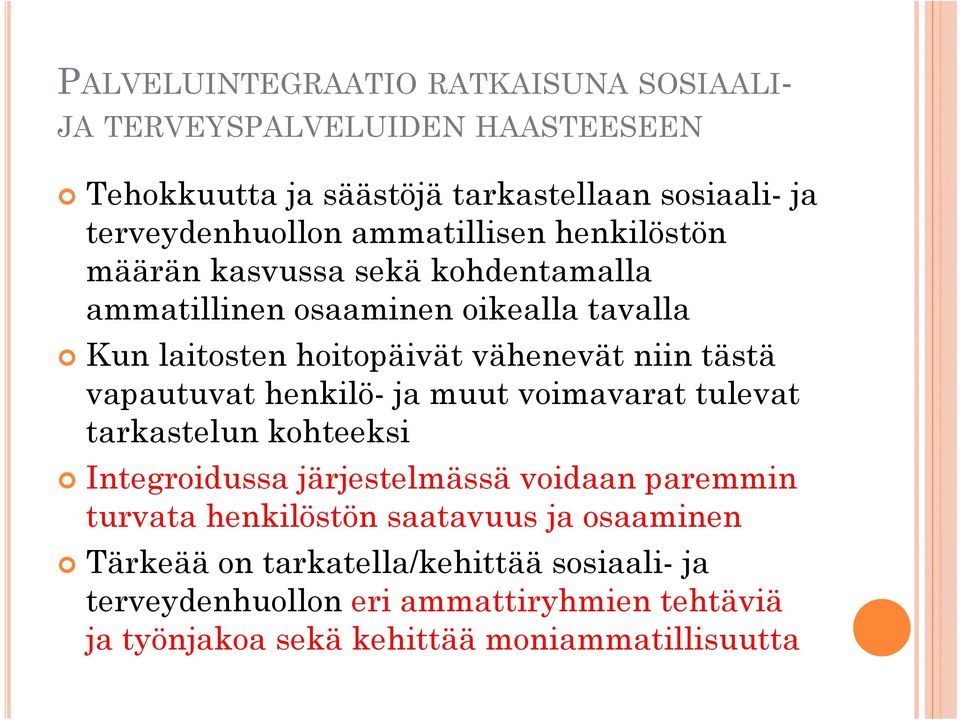 vapautuvat henkilö- ja muut voimavarat tulevat tarkastelun kohteeksi Integroidussa järjestelmässä voidaan paremmin turvata henkilöstön saatavuus