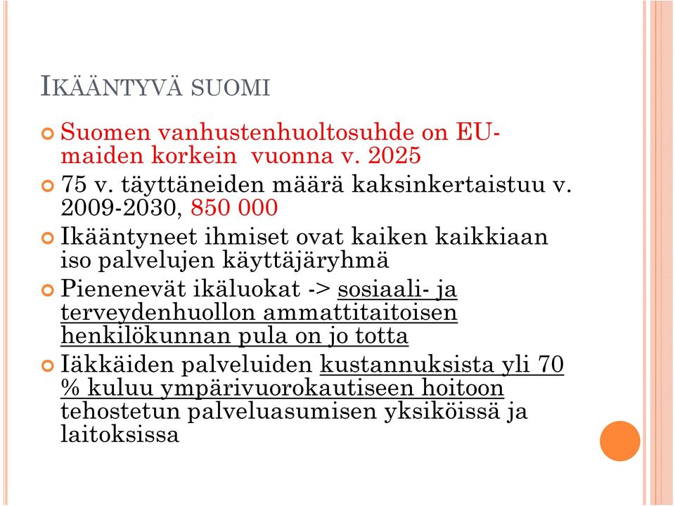 2009-2030, 850 000 Ikääntyneet ihmiset ovat kaiken kaikkiaan iso palvelujen l käyttäjäryhmä ä Pienenevät ikäluokat