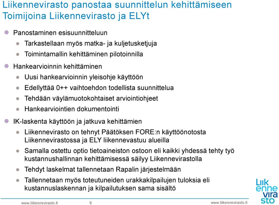 dokumentointi IK-laskenta käyttöön ja jatkuva kehittämien Liikennevirasto on tehnyt Päätöksen FORE:n käyttöönotosta Liikennevirastossa ja ELY liikennevastuu alueilla Samalla ostettu optio