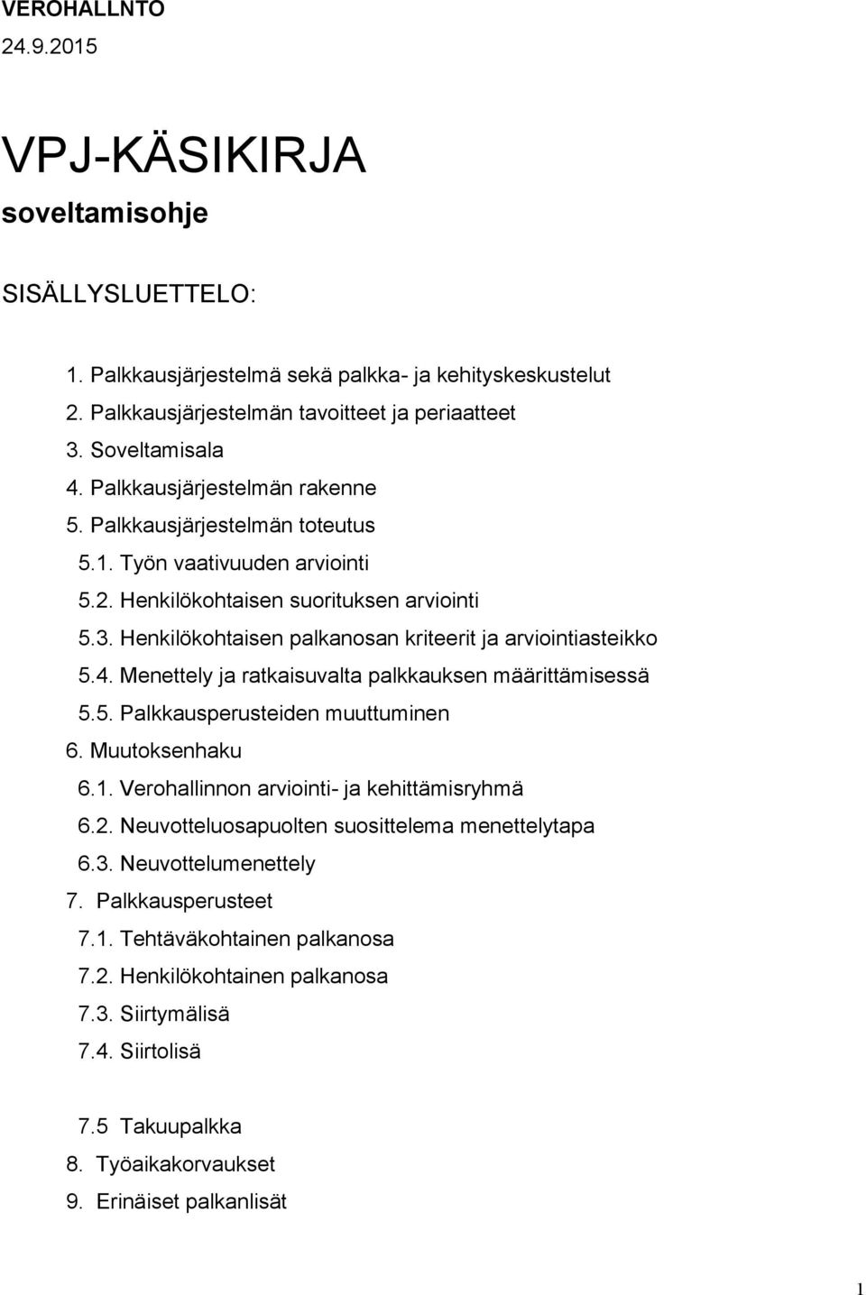 Henkilökohtaisen palkanosan kriteerit ja arviointiasteikko 5.4. Menettely ja ratkaisuvalta palkkauksen määrittämisessä 5.5. Palkkausperusteiden muuttuminen 6. Muutoksenhaku 6.1.