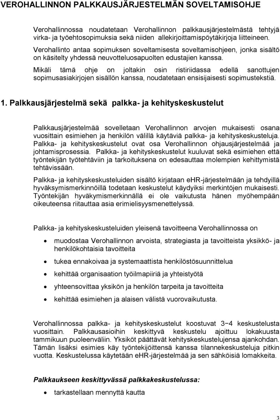 Mikäli tämä ohje on joltakin osin ristiriidassa edellä sanottujen sopimusasiakirjojen sisällön kanssa, noudatetaan ensisijaisesti sopimustekstiä. 1.