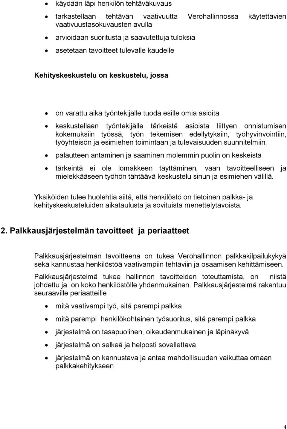 työssä, työn tekemisen edellytyksiin, työhyvinvointiin, työyhteisön ja esimiehen toimintaan ja tulevaisuuden suunnitelmiin.