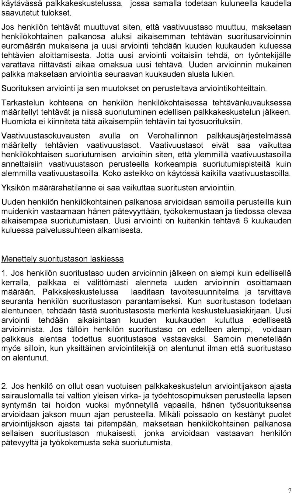 kuuden kuukauden kuluessa tehtävien aloittamisesta. Jotta uusi arviointi voitaisiin tehdä, on työntekijälle varattava riittävästi aikaa omaksua uusi tehtävä.