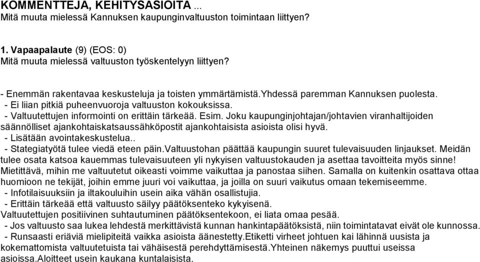 Esim. Joku kaupunginjohtajan/johtavien viranhaltijoiden säännölliset ajankohtaiskatsaussähköpostit ajankohtaisista asioista olisi hyvä. - Lisätään avointakeskustelua.