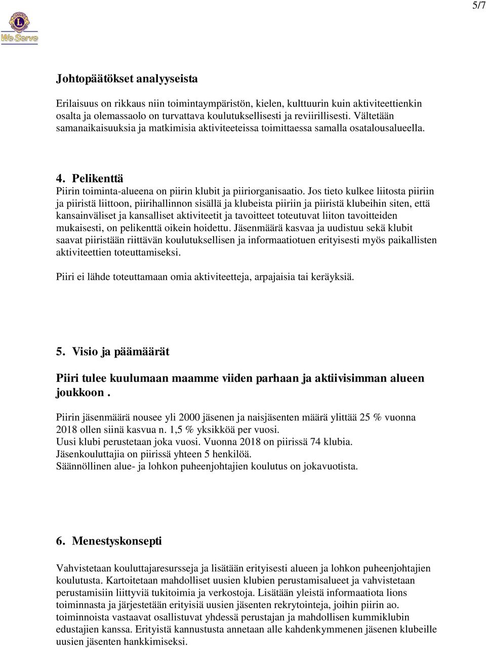 Jos tieto kulkee liitosta piiriin ja piiristä liittoon, piirihallinnon sisällä ja klubeista piiriin ja piiristä klubeihin siten, että kansainväliset ja kansalliset aktiviteetit ja tavoitteet