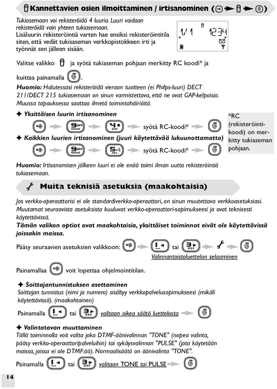 Valitse valikko ja syötä tukiaseman pohjaan merkitty RC koodi* ja kuittaa painamalla.