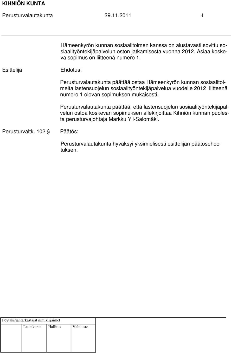 Perusturvalautakunta päättää ostaa Hämeenkyrön kunnan sosiaalitoimelta lastensuojelun sosiaalityöntekijäpalvelua vuodelle 2012 liitteenä numero 1 olevan