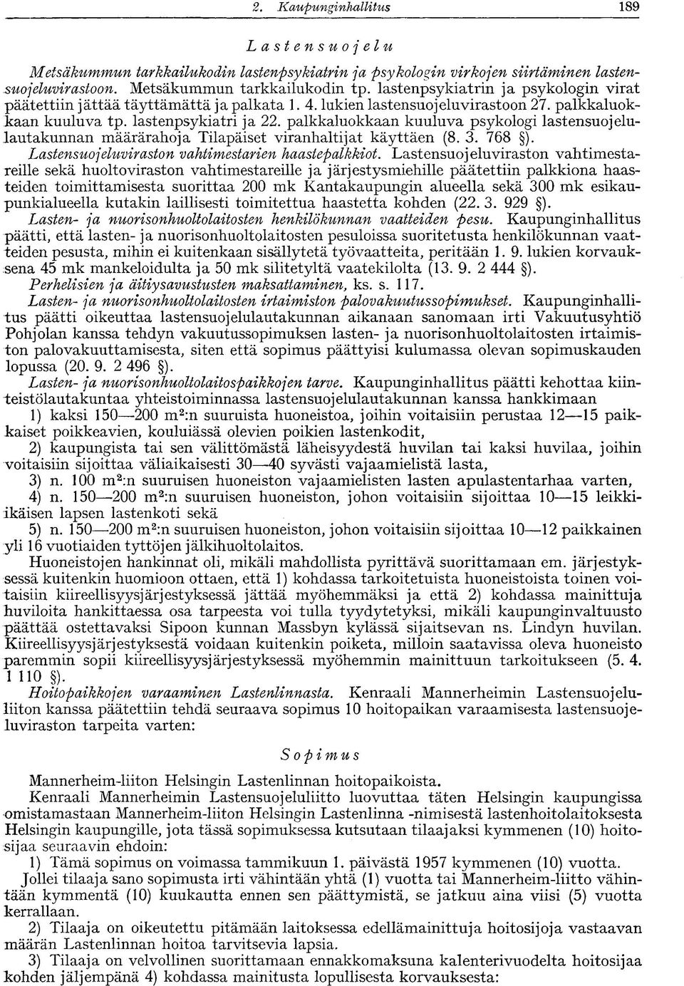 palkkaluokkaan kuuluva psykologi lastensuojelulautakunnan määrärahoja Tilapäiset viranhaltijat käyttäen (8. 3. 768 ). Lastensuojeluviraston vahtimestarien haastepalkkiot.