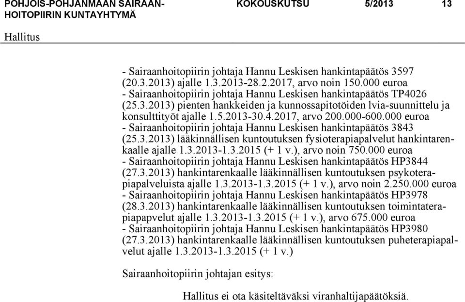 000-600.000 euroa - Sairaanhoitopiirin johtaja Hannu Leskisen hankintapäätös 3843 (25.3.2013) lääkinnällisen kuntoutuksen fysioterapiapalvelut hankintarenkaalle ajalle 1.3.2013-1.3.2015 (+ 1 v.