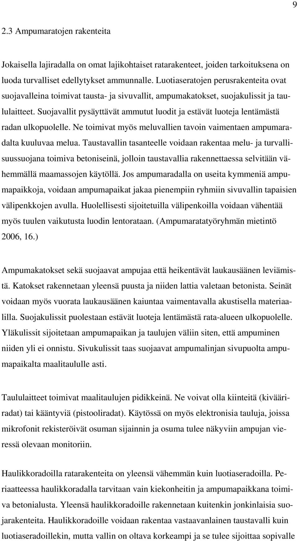 Suojavallit pysäyttävät ammutut luodit ja estävät luoteja lentämästä radan ulkopuolelle. Ne toimivat myös meluvallien tavoin vaimentaen ampumaradalta kuuluvaa melua.