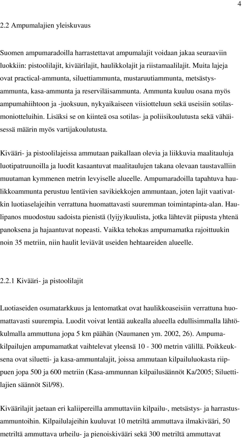 Ammunta kuuluu osana myös ampumahiihtoon ja -juoksuun, nykyaikaiseen viisiotteluun sekä useisiin sotilasmoniotteluihin.