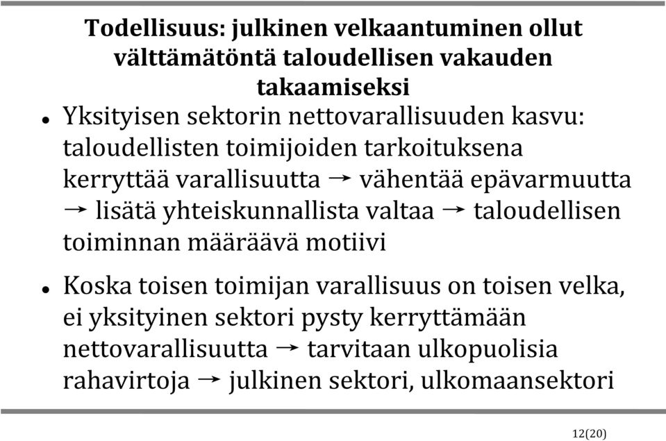 lisätäyhteiskunnallista valtaa taloudellisen toiminnan määräävä motiivi Koska toisen toimijan varallisuus on toisen