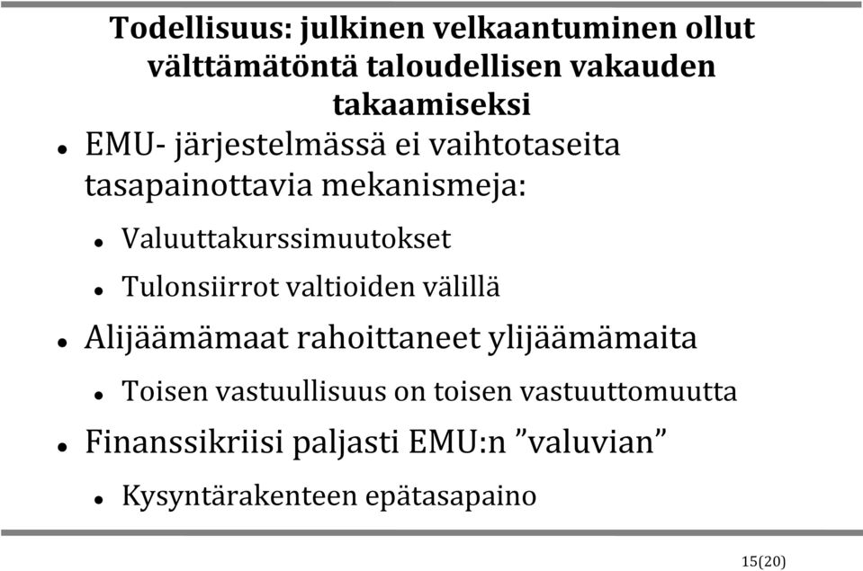 Tulonsiirrot valtioiden välillä Alijäämämaat rahoittaneet ylijäämämaita Toisen vastuullisuus