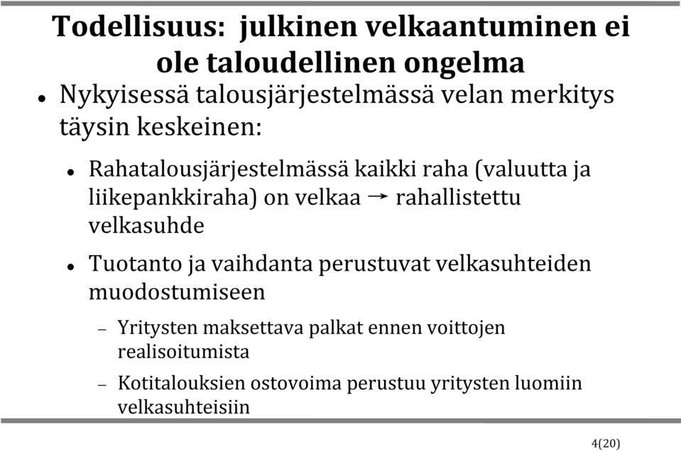 rahallistettu velkasuhde Tuotanto ja vaihdanta perustuvat velkasuhteiden muodostumiseen Yritysten