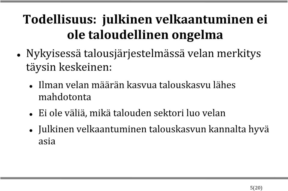 velan määrän kasvua talouskasvu lähes mahdotonta Ei ole väliä, mikä