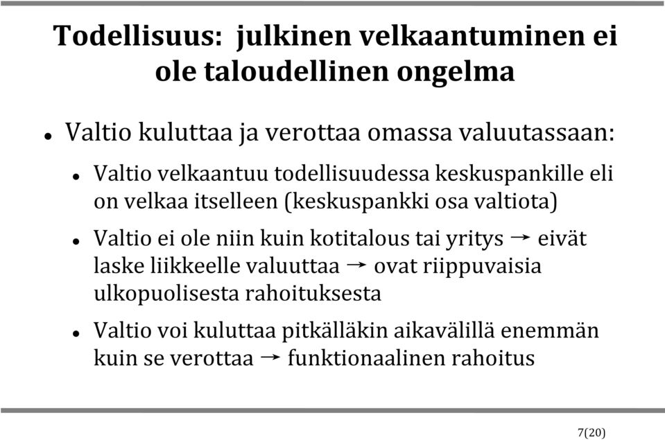 valtiota) Valtio ei ole niin kuin kotitalous tai yritys eivät laske liikkeelle valuuttaa ovat riippuvaisia