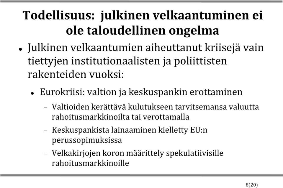 Valtioiden kerättäväkulutukseen tarvitsemansa valuutta rahoitusmarkkinoilta tai verottamalla Keskuspankista