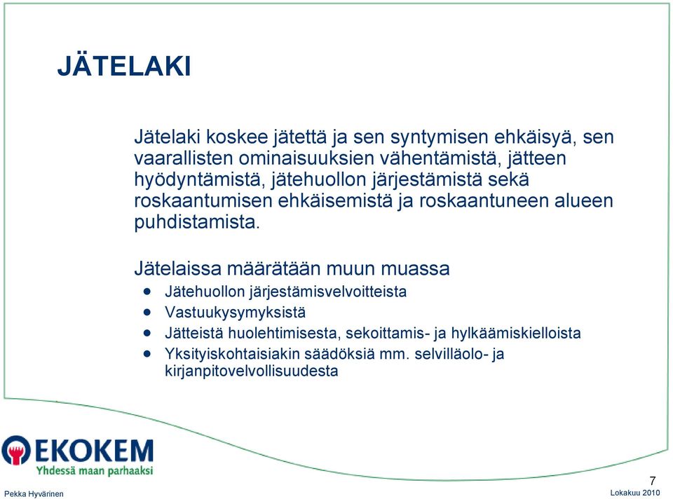 Jätelaissa määrätään muun muassa Jätehuollon järjestämisvelvoitteista Vastuukysymyksistä Jätteistä