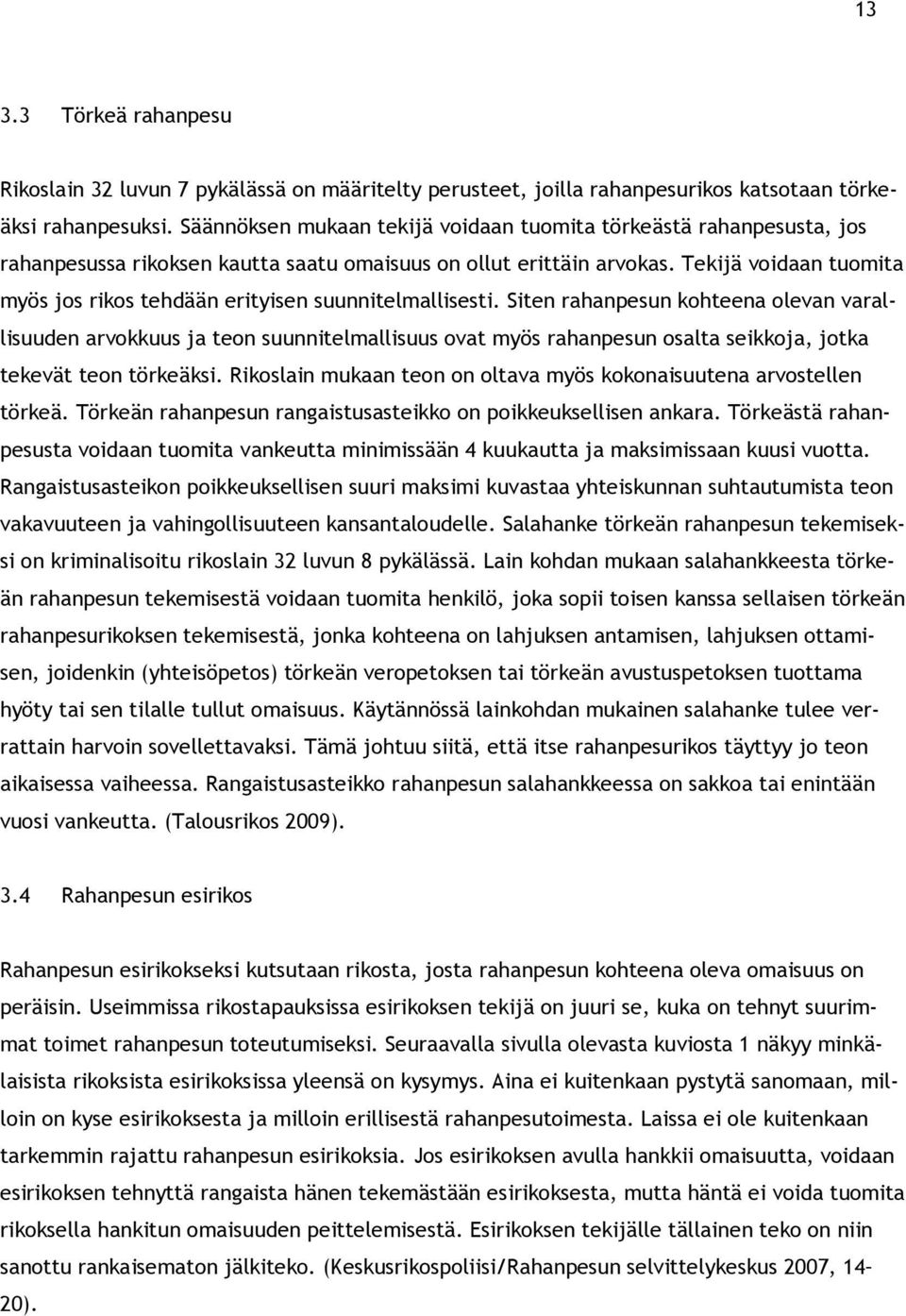 Tekijä voidaan tuomita myös jos rikos tehdään erityisen suunnitelmallisesti.
