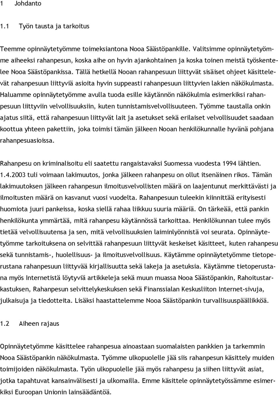 Tällä hetkellä Nooan rahanpesuun liittyvät sisäiset ohjeet käsittelevät rahanpesuun liittyviä asioita hyvin suppeasti rahanpesuun liittyvien lakien näkökulmasta.