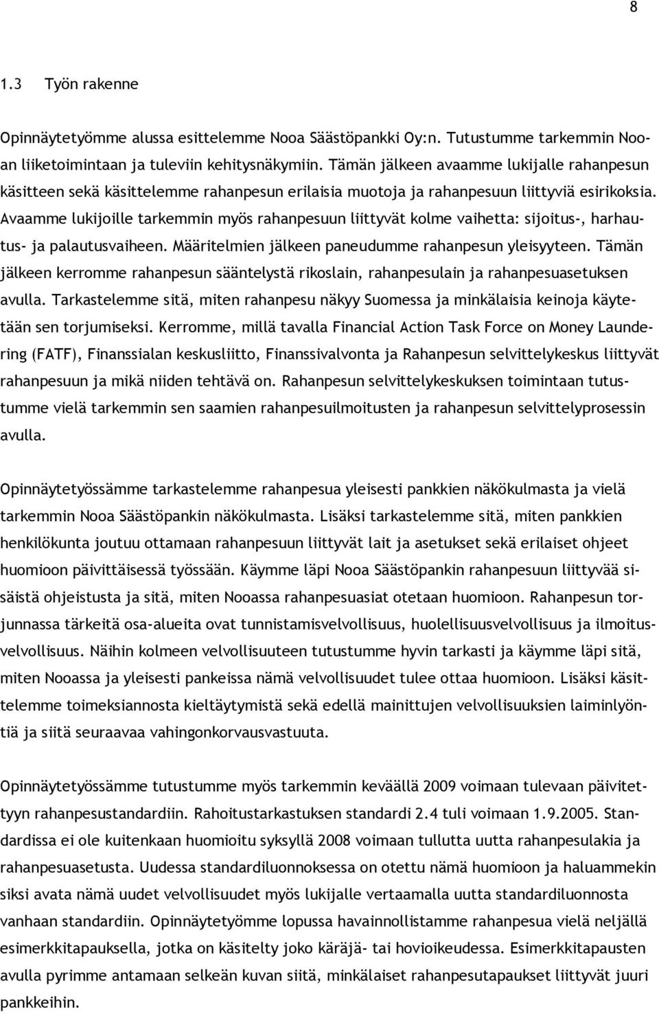 Avaamme lukijoille tarkemmin myös rahanpesuun liittyvät kolme vaihetta: sijoitus-, harhautus- ja palautusvaiheen. Määritelmien jälkeen paneudumme rahanpesun yleisyyteen.