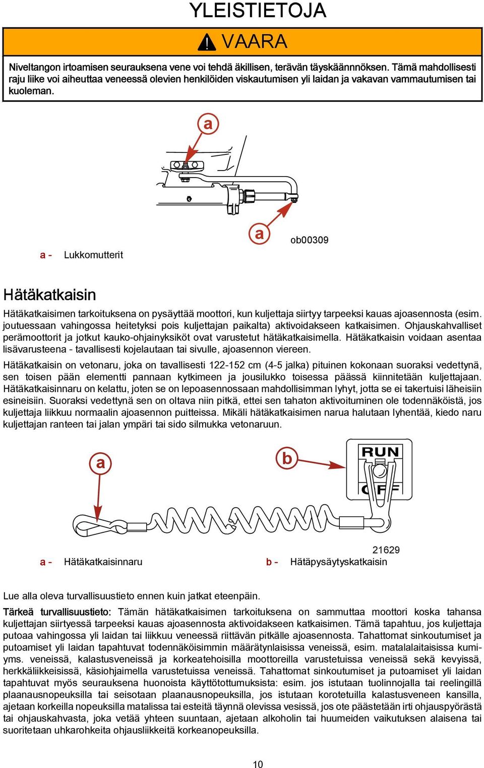 - Lukkomutterit o00309 Hätäktkisin Hätäktkisimen trkoituksen on pysäyttää moottori, kun kuljettj siirtyy trpeeksi kus josennost (esim.