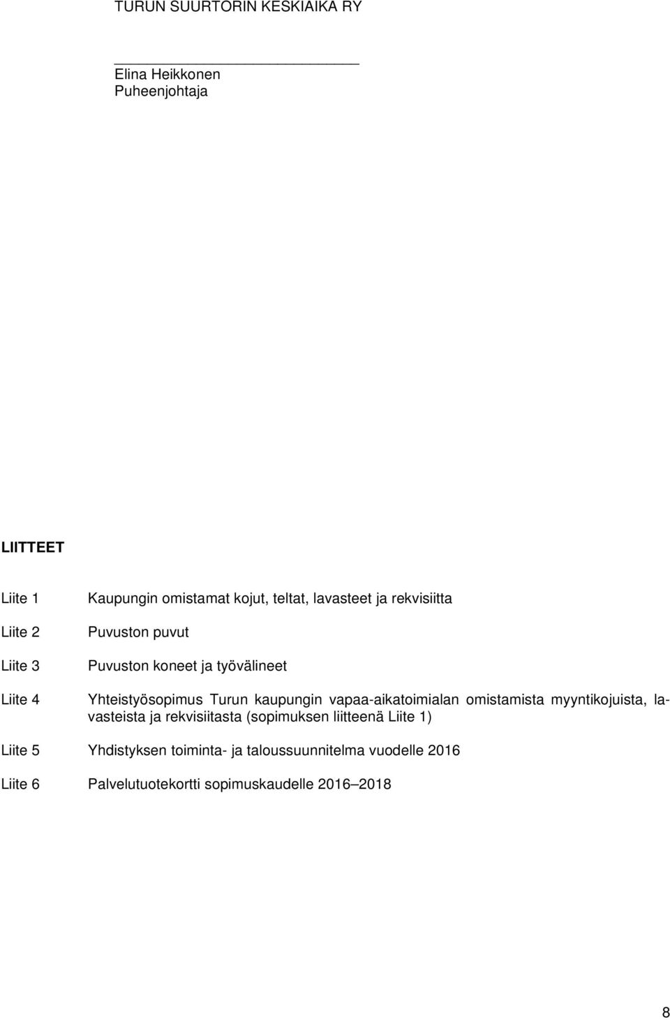 Turun kaupungin vapaa-aikatoimialan omistamista myyntikojuista, lavasteista ja rekvisiitasta (sopimuksen liitteenä